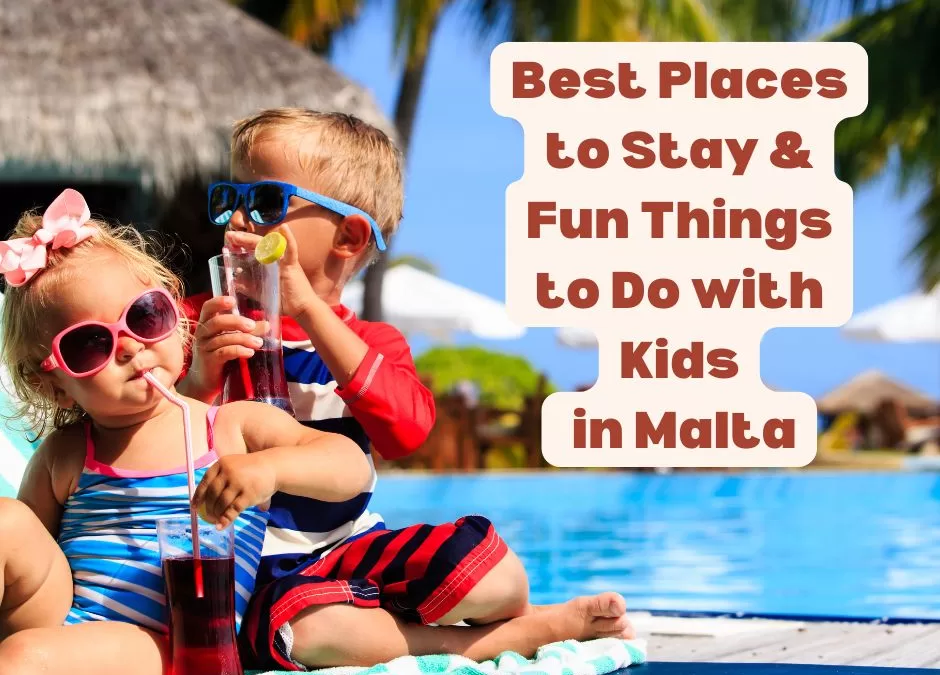 Unforgettable Family Vacation in Malta: Best Stays & Activities